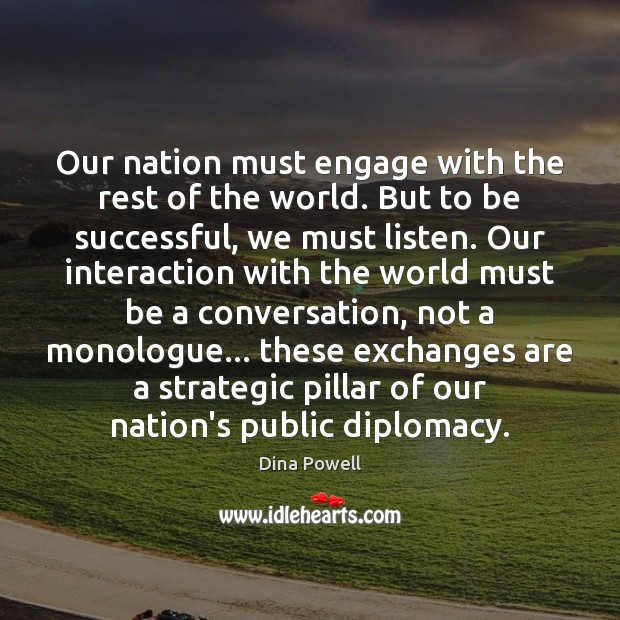 Our nation must engage with the rest of the world. But to Dina Powell Picture Quote