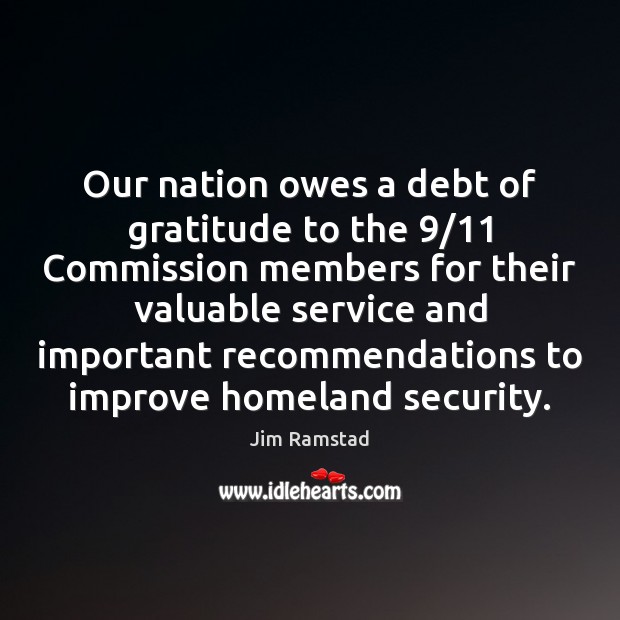 Our nation owes a debt of gratitude to the 9/11 Commission members for Jim Ramstad Picture Quote