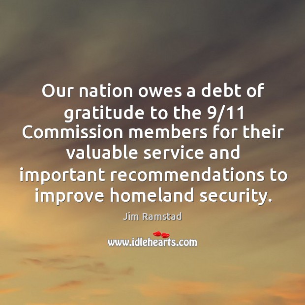 Our nation owes a debt of gratitude to the 9/11 commission members for their valuable service Image
