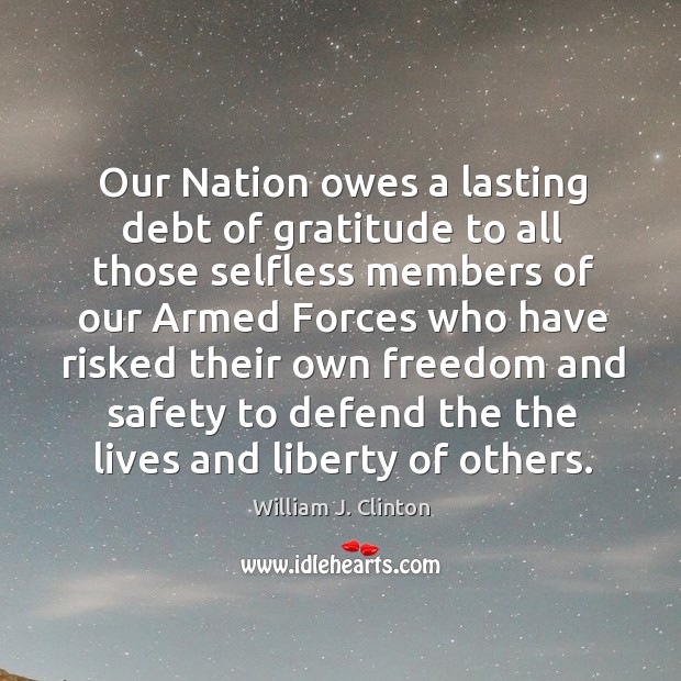 Our Nation owes a lasting debt of gratitude to all those selfless William J. Clinton Picture Quote