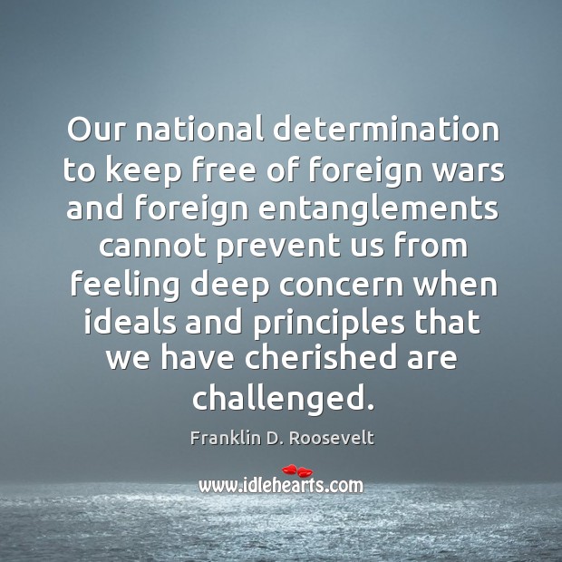 Our national determination to keep free of foreign wars and foreign entanglements Determination Quotes Image