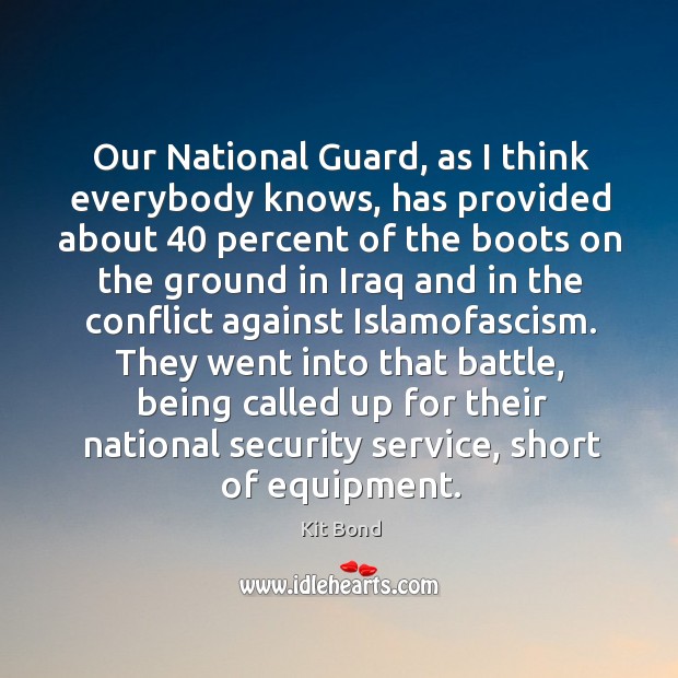 Our national guard, as I think everybody knows, has provided about 40 percent of the Image
