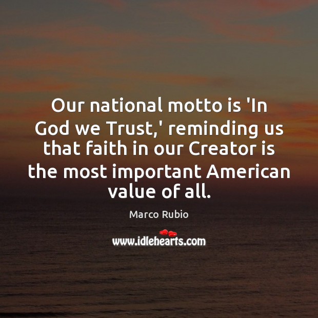 Our national motto is ‘In God we Trust,’ reminding us that Marco Rubio Picture Quote