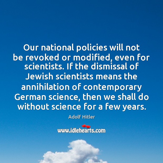 Our national policies will not be revoked or modified, even for scientists. Image