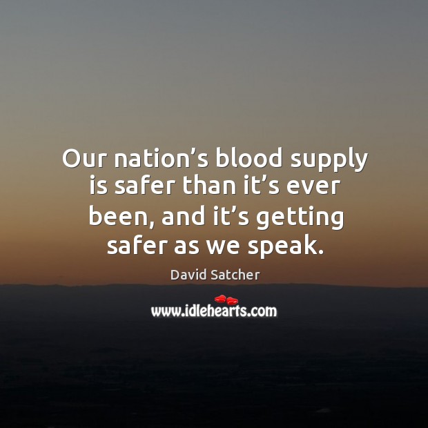 Our nation’s blood supply is safer than it’s ever been, and it’s getting safer as we speak. Image