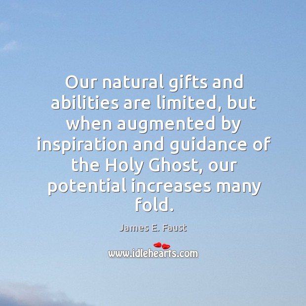 Our natural gifts and abilities are limited, but when augmented by inspiration Image