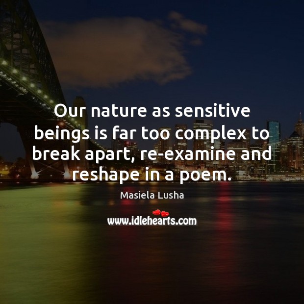 Our nature as sensitive beings is far too complex to break apart, Image