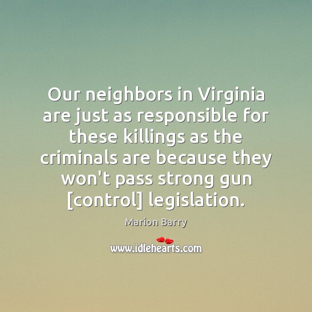 Our neighbors in Virginia are just as responsible for these killings as Marion Barry Picture Quote