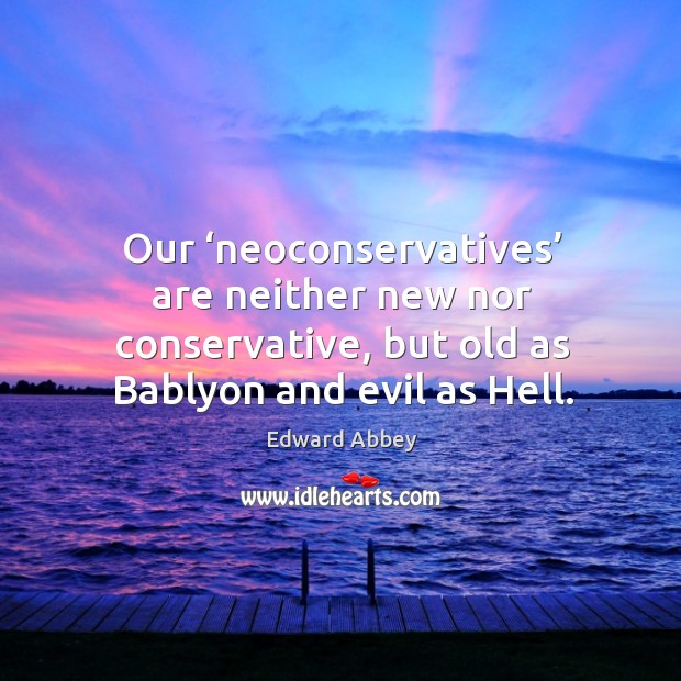Our ‘neoconservatives’ are neither new nor conservative, but old as bablyon and evil as hell. Image