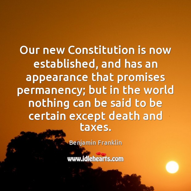 Our new Constitution is now established, and has an appearance that promises Benjamin Franklin Picture Quote