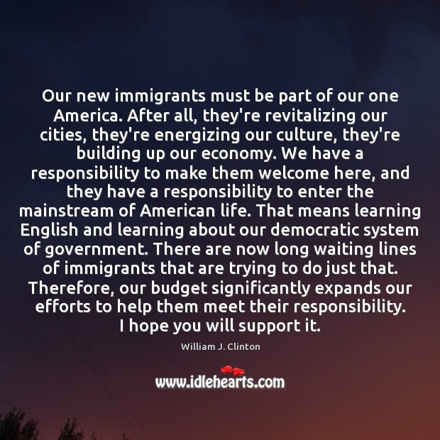 Our new immigrants must be part of our one America. After all, Image