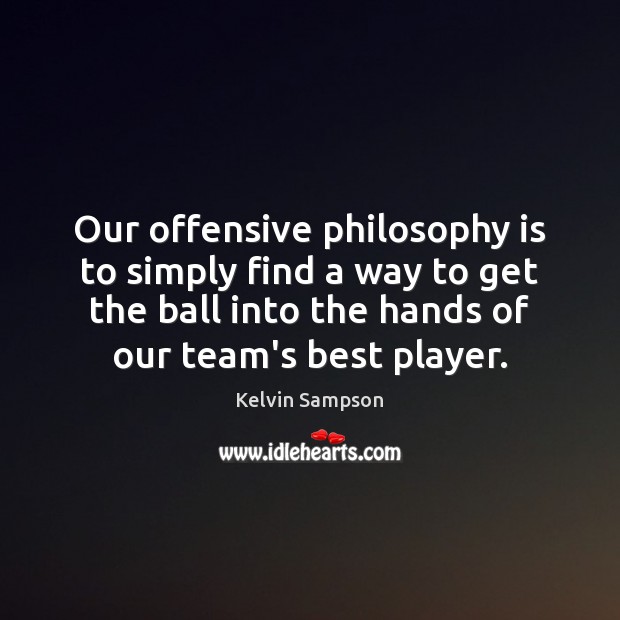 Our offensive philosophy is to simply find a way to get the Offensive Quotes Image