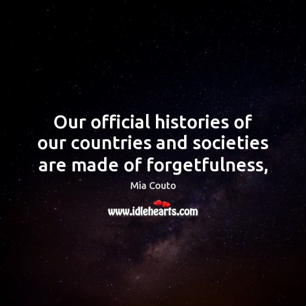 Our official histories of our countries and societies are made of forgetfulness, Image