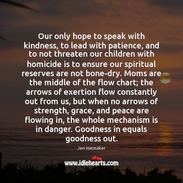 Our only hope to speak with kindness, to lead with patience, and Jen Hatmaker Picture Quote