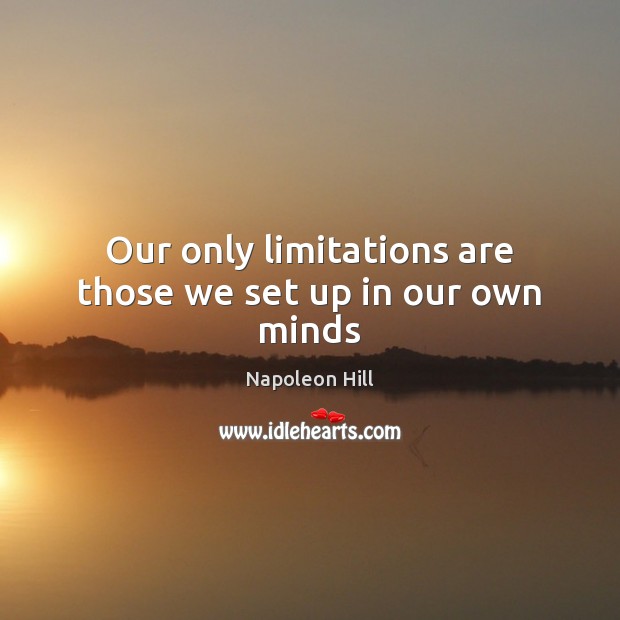 Our only limitations are those we set up in our own minds Image