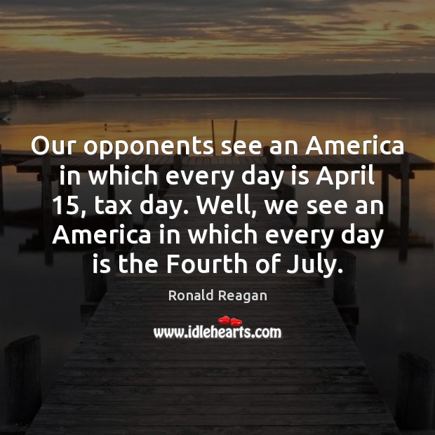 Our opponents see an America in which every day is April 15, tax Image