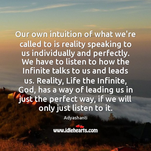 Our own intuition of what we’re called to is reality speaking to Adyashanti Picture Quote