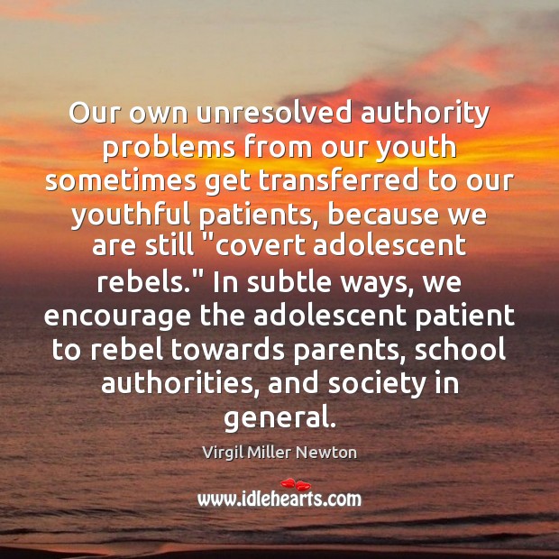 Our own unresolved authority problems from our youth sometimes get transferred to Virgil Miller Newton Picture Quote
