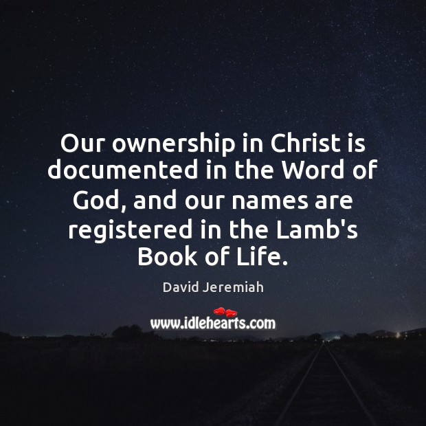 Our ownership in Christ is documented in the Word of God, and David Jeremiah Picture Quote