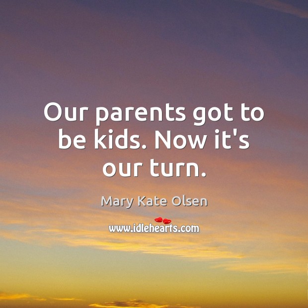 Our parents got to be kids. Now it’s our turn. Image