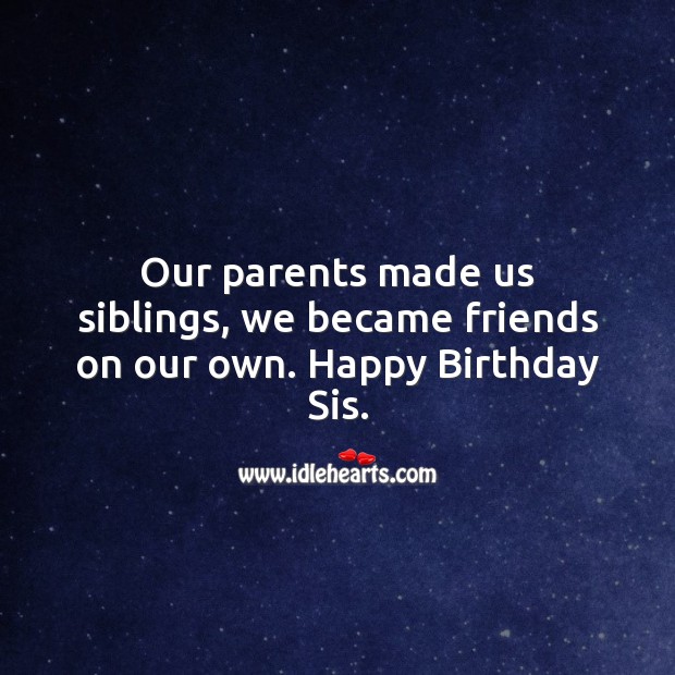 Our parents made us siblings, we became friends on our own. Image