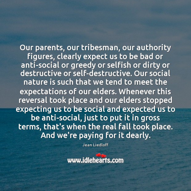 Our parents, our tribesman, our authority figures, clearly expect us to be Image