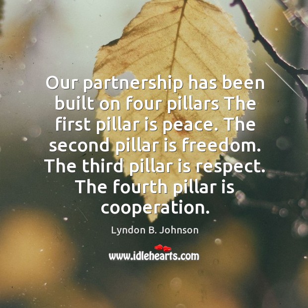 Our partnership has been built on four pillars The first pillar is Lyndon B. Johnson Picture Quote