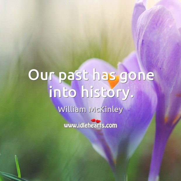 Our past has gone into history. Image
