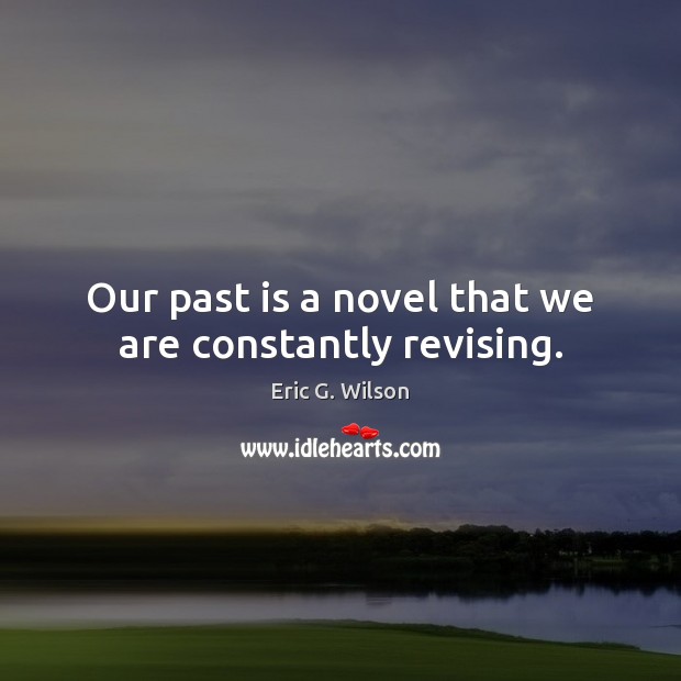 Our past is a novel that we are constantly revising. Past Quotes Image