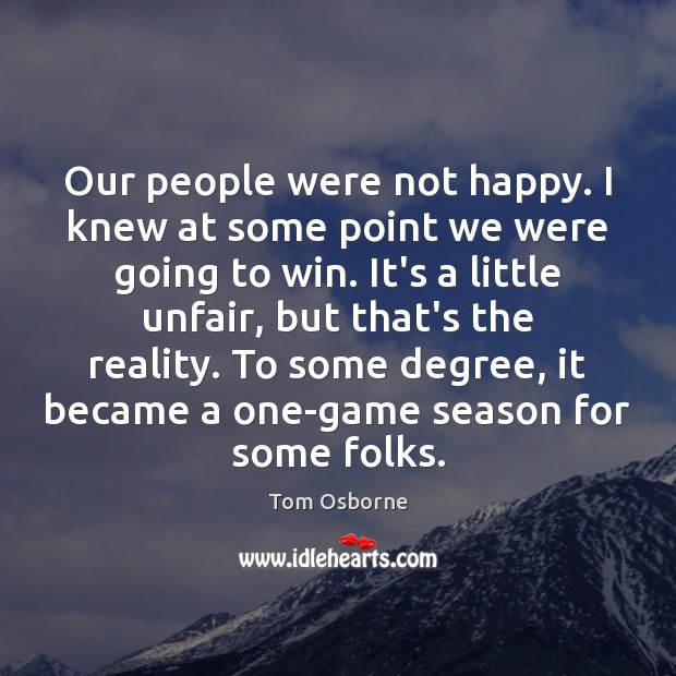 Our people were not happy. I knew at some point we were Tom Osborne Picture Quote