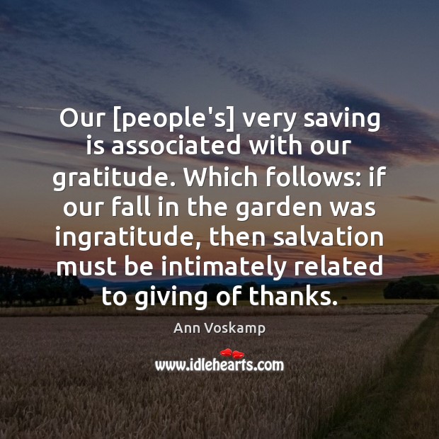 Our [people’s] very saving is associated with our gratitude. Which follows: if Ann Voskamp Picture Quote
