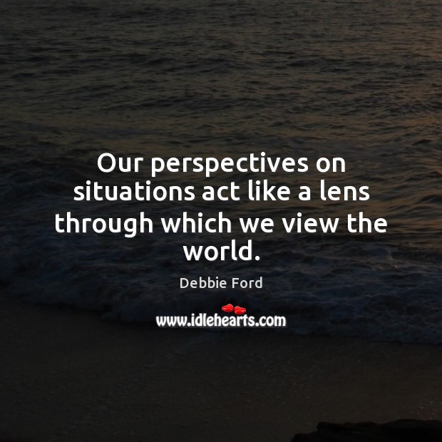 Our perspectives on situations act like a lens through which we view the world. Image