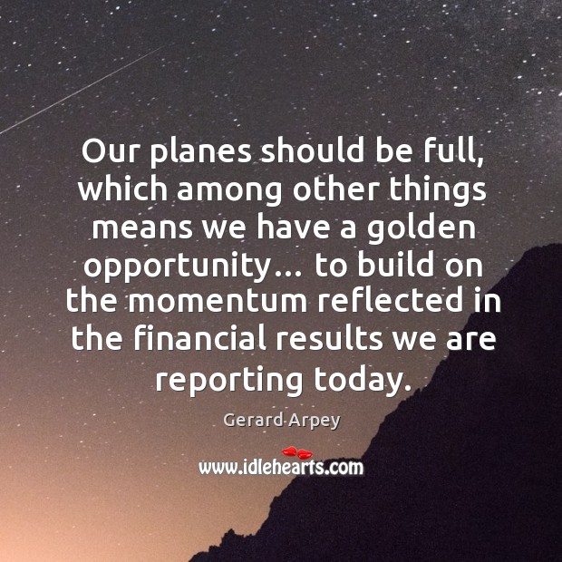 Our planes should be full, which among other things means we have a golden opportunity… Image
