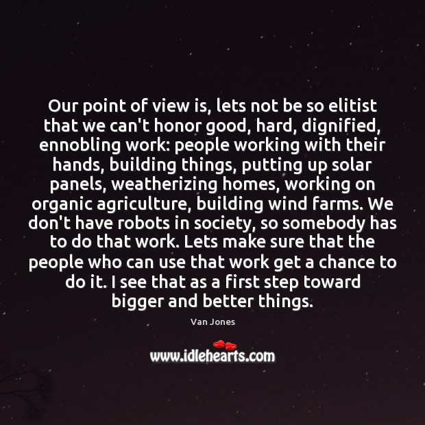 Our point of view is, lets not be so elitist that we 