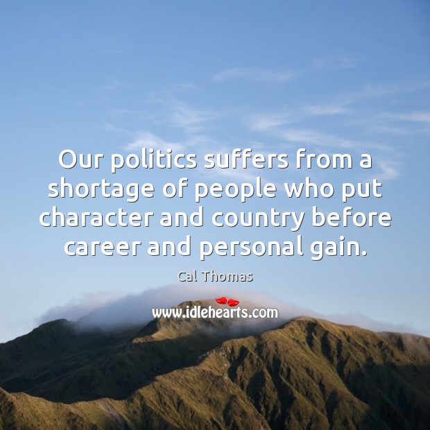Our politics suffers from a shortage of people who put character and Image