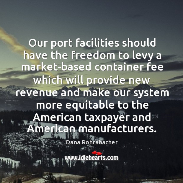 Our port facilities should have the freedom to levy a market-based container fee which will provide Image