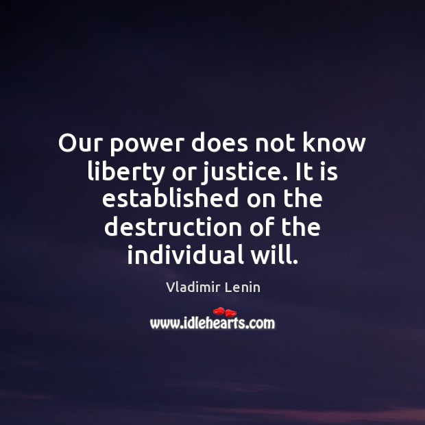 Our power does not know liberty or justice. It is established on Image