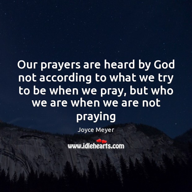 Our prayers are heard by God not according to what we try Joyce Meyer Picture Quote