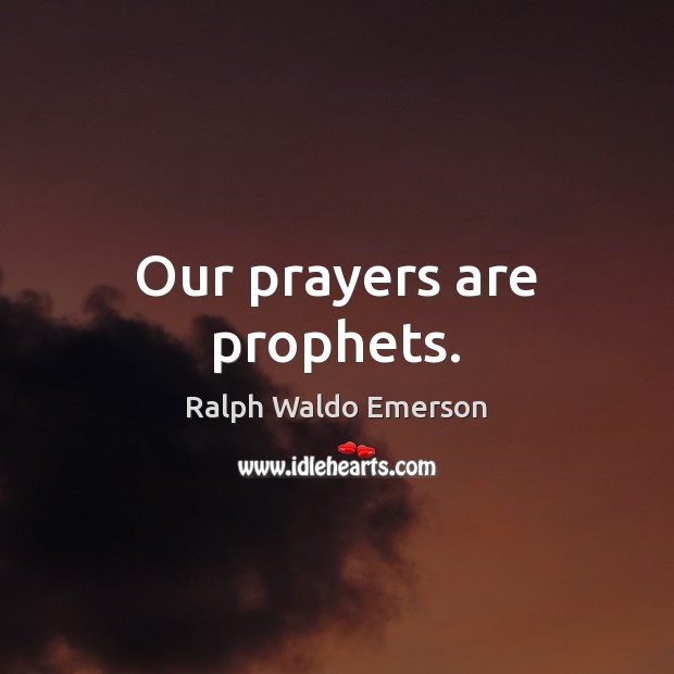 Our prayers are prophets. Image