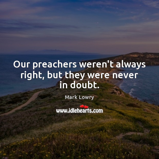 Our preachers weren’t always right, but they were never in doubt. Image