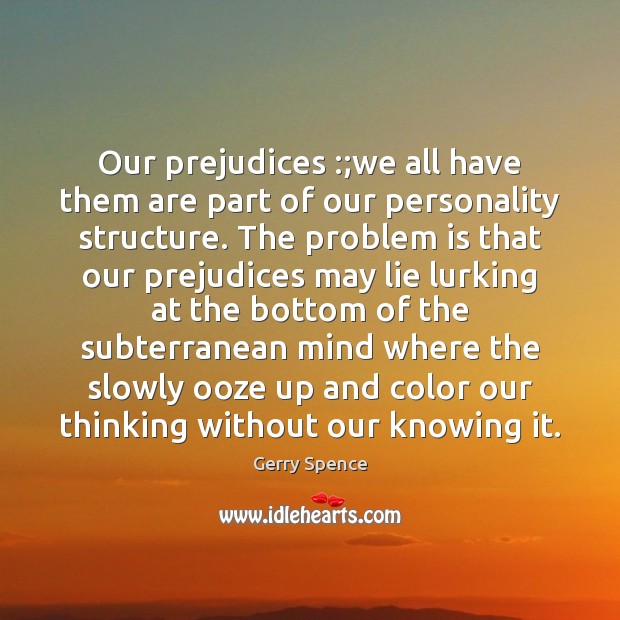 Our prejudices :;we all have them are part of our personality structure. Image