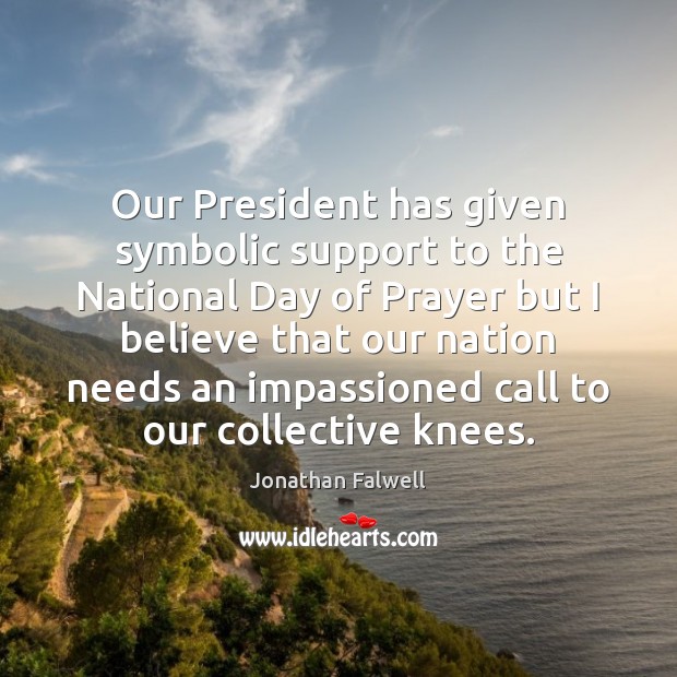 Our President has given symbolic support to the National Day of Prayer Jonathan Falwell Picture Quote