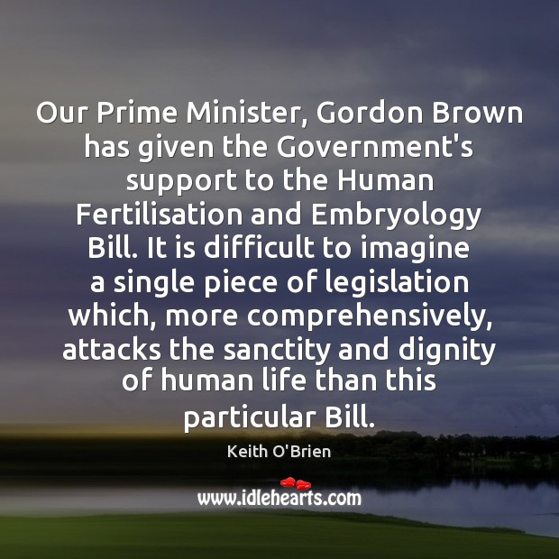 Our Prime Minister, Gordon Brown has given the Government’s support to the Keith O’Brien Picture Quote