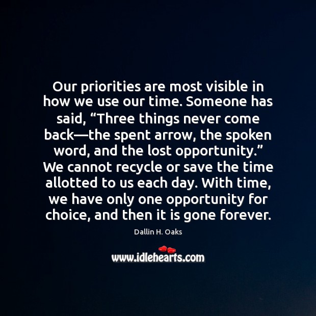 Our priorities are most visible in how we use our time. Someone Dallin H. Oaks Picture Quote