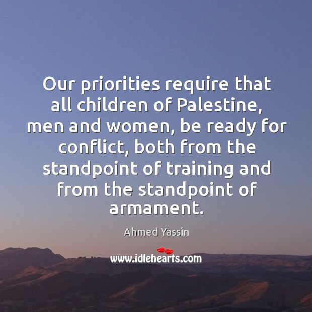 Our priorities require that all children of palestine Ahmed Yassin Picture Quote