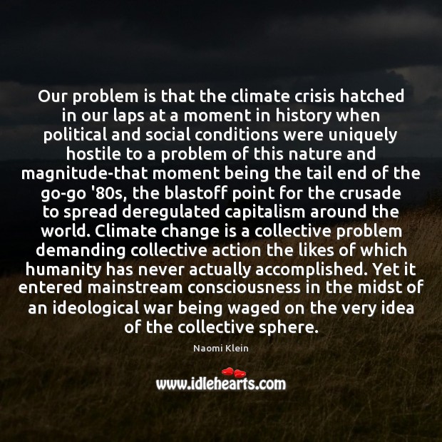Our problem is that the climate crisis hatched in our laps at Change Quotes Image