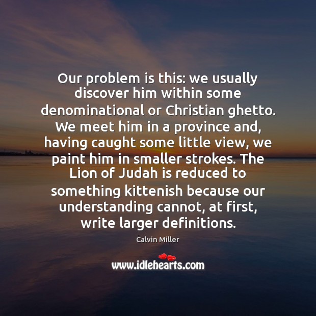 Our problem is this: we usually discover him within some denominational or Understanding Quotes Image