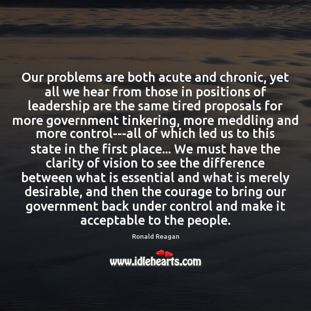 Our problems are both acute and chronic, yet all we hear from Ronald Reagan Picture Quote