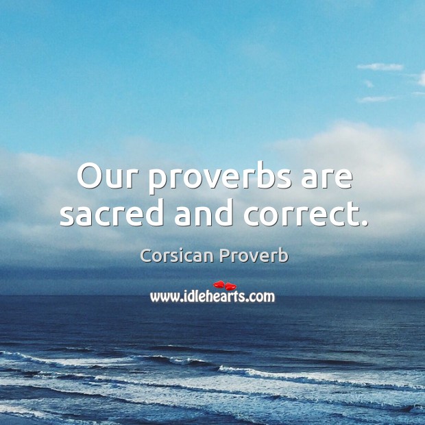 Our proverbs are sacred and correct. Corsican Proverbs Image