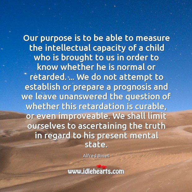 Our purpose is to be able to measure the intellectual capacity of Alfred Binet Picture Quote